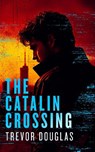 The Catalin Crossing - Trevor Douglas - 9781036709716