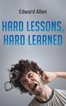 Hard Lessons, Hard Learned - Edward Allen - 9781037101229