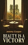 Beauty is a Victory - Jeremy Cooper - 9781037116865