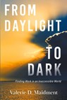 From Daylight to Dark - Valerie D. Maidment - 9781038304278