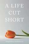 A Life Cut Short - Magdalena Vanderkooy - 9781038308658
