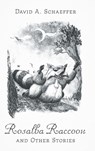 Rosalba Raccoon and Other Stories - David A. Schaeffer - 9781038309655