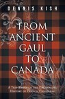 From Ancient Gaul to Canada - Dennis Kish - 9781038317254