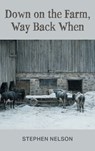 Down on the Farm, Way Back When - Stephen Nelson - 9781038317940