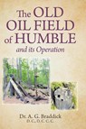 The Old Oil Field of Humble and its Operation - A. G. Braddick - 9781038324122