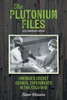 The Plutonium Files: America's Secret Medical Experiments in the Cold War - Eileen Welsome - 9781038326911