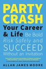 Party Crash Your Career & Life - Allan James Moore - 9781038343017