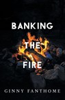 Banking The Fire - Ginny Fanthome - 9781038352323