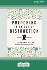 Preaching in an Age of Distraction (16pt Large Print Format) - J. Ellsworth Kalas - 9781038778482