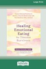 Healing Emotional Eating for Trauma Survivors - Diane Petrella - 9781038779335