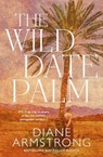 The Wild Date Palm - Diane Armstrong - 9781038940810