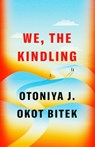 We, the Kindling - Otoniya J. Okot Bitek - 9781039009288