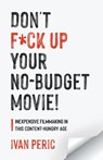 Don't F*ck Up Your No Budget Movie! - Ivan Peric - 9781039105256