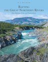 Rafting the Great Northern Rivers - W J Becker - 9781039113053