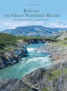Rafting the Great Northern Rivers - W J Becker - 9781039113060