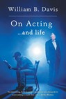 On Acting ... and Life - William B Davis - 9781039124264