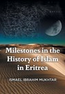 Milestones in the History of Islam in Eritrea - Ismael Ibrahim Mukhtar - 9781039185371