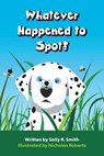Whatever Happened to Spot? - SMITH,  Sally R. - 9781039195196