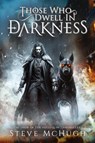 Those Who Dwell in Darkness - Steve McHugh - 9781039446977