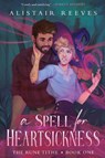 A Spell for Heartsickness - Alistair Reeves - 9781039475892