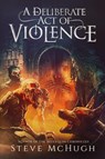 A Deliberate Act of Violence - Steve Mchugh - 9781039489127