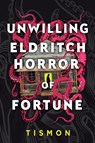 Unwilling Eldritch Horror of Fortune - Tismon - 9781039490857