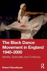 The Black Dance Movement in England 1940–2000 - Robert Ramdhanie - 9781041026259