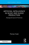 Artificial Intelligence in Music and Audio Production - Thomas Foster - 9781041028338