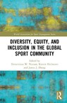 Diversity, Equity, and Inclusion in the Global Sport Community - Demetrius W. (University of Houston Pearson ; Kirstin (German Sport University Cologne Hallmann ; James J. (University of Georgia Zhang - 9781041030331