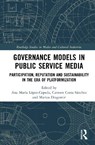 Governance Models in Public Service Media - Ana Maria (Universidad de Castilla-La Mancha Lopez-Cepeda ; Carmen (Universidade de A Coruna Costa-Sanchez ; Marius (University of Santiago de Compostela Dragomir - 9781041031499