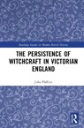 The Persistence of Witchcraft in Victorian England - Julia Phillips - 9781041039372