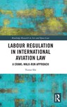 Labour Regulation in International Aviation Law - Yuran Shi - 9781041071983