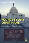 Politics by Any Other Name - Benjamin Ginsberg - 9781041073895