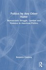 Politics by Any Other Name - Benjamin Ginsberg - 9781041073901
