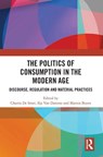 The Politics of Consumption in the Modern Age - Charris De Smet ; Ilja Van Damme ; Marnix (Universiteit Antwerpen Beyen - 9781041075189