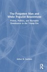 The Forgotten Man and White Populist Resentment - Arthur H. Garrison - 9781041084914