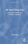 All About Dyspraxia: A Practical Guide for Primary Teachers - Kim Griffin - 9781041112433