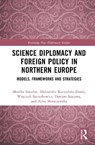 Science Diplomacy and Foreign Policy in Northern Europe - Monika (UMCS Szkarlat ; Aleksandra Kuczynska-Zonik ; Wojciech Szczerbowicz ; Damian (UMCS Szacawa - 9781041143031