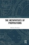 The Metaphysics of Propositions - Matthew (California State University Davidson - 9781041157793