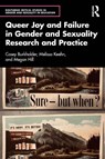 Queer Joy and Failure in Gender and Sexuality Research and Practice - Casey Burkholder ; Melissa Keehn ; Megan Hill - 9781041163312