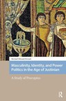 Masculinity, Identity, and Power Politics in the Age of Justinian - Michael Stewart - 9781041182535