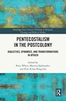 Pentecostalism in the Postcolony - Peter White ; Martina Bjorkander ; Elias Kifon Bongmba - 9781041206460