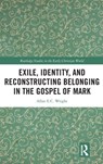 Exile, Identity, and Reconstructing Belonging in the Gospel of Mark - Allan E.C. Wright - 9781041220466