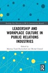 Leadership and Workplace Culture in Public Relations Industries - Martina (Leeds Beckett University Topic-Rutherford ; Michal Chmiel - 9781041304524