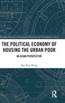 The Political Economy of Housing the Urban Poor - Yap Kioe Sheng - 9781041305422