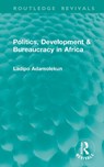 Politics, Development & Bureaucracy in Africa - Ladipo Adamolekun - 9781041324836