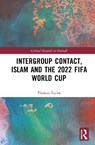 Intergroup Contact, Islam and the 2022 FIFA World Cup - Thomas Taylor - 9781041382843