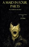 A Maid in Four Parts; Or, A Giallo for Our Time - J. L Rose - 9781067686413