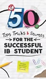 50 TIPS, TRICKS, AND SECRETS FOR THE SUCCESSFUL IB STUDENT - Martin Ruzicka ; Alexander Zouev ; Kenneth Christopher Hendra - 9781068444203