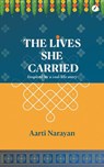 The Lives She Carried - Aarti Narayan - 9781068444821